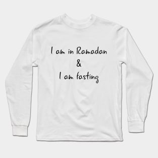 I am in Ramadan and I am fasting Long Sleeve T-Shirt